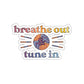 Breathe Out & Tune In Sticker